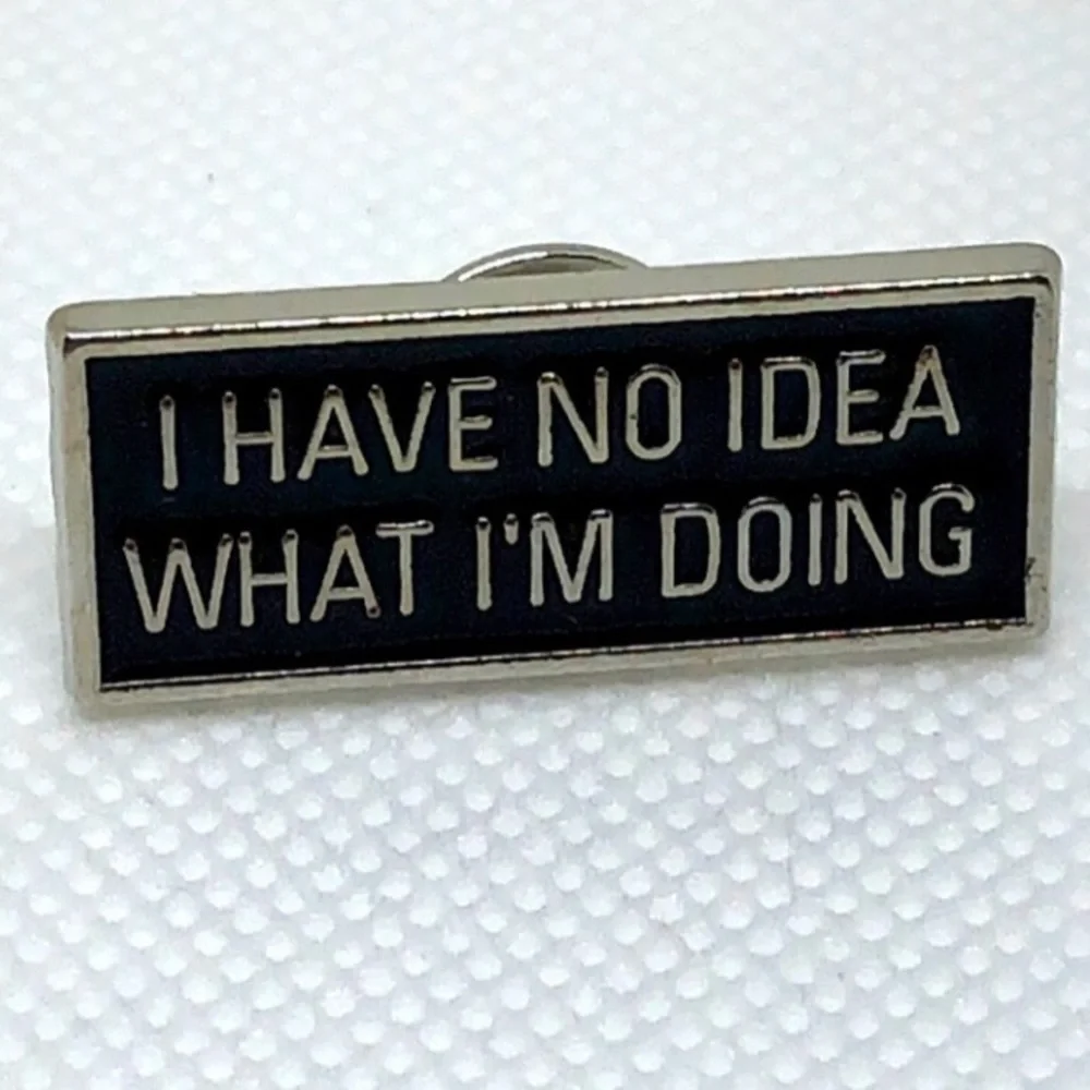 3/$25 Metal Enamel Pin Brooch “I Have No Idea What I’m Doing” Unisex